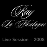 Ray LaMontagne - Live Session - 2008 '2008