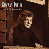 Conway Twitty - House On Old Lonesome Road '1989