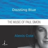 Alexis Cole - Dazzling Blue: The Music of Paul Simon '2016
