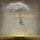 Ian Thomas - Little Dreams '2013