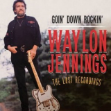 Waylon Jennings - Goin Down Rockin: The Last Recordings '2012
