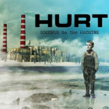 Hurt - Goodbye To The Machine '2009