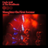Uncle Acid & the Deadbeats - Slaughter On First Avenue '2023