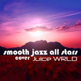 Smooth Jazz All Stars - Smooth Jazz All Stars Cover Juice Wrld (Instrumental) '2023