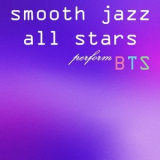 Smooth Jazz All Stars - Smooth Jazz All Stars Perform BTS (Instrumental) '2023