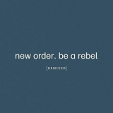 New Order - Be a Rebel Remixed '2021