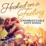Various Artists - Hooked on a Feeling: Unforgettable Love Songs '2024
