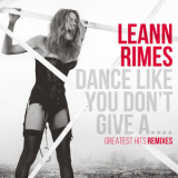 LeAnn Rimes - Dance Like You Don't Give A....Greatest Remixes '2014
