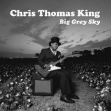 Chris Thomas King - Big Grey Sky '2023