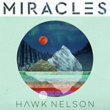 Hawk Nelson - Miracles '2018