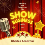 Charles Aznavour - There's No Business Like Show Business with Charles Aznavour, Vol. 1 '2022