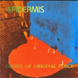 Epidermis - Genius Of Original Force '1977