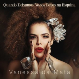 Vanessa da Mata - Quando Deixamos Nossos Beijos na Esquina '2019