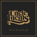 Uncle Lucius - Like It's The Last One Left '2023