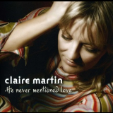 Claire Martin - He Never Mentioned Love '2007