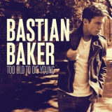 Bastian Baker - Too Old To Die Young '2014