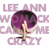 Lee Ann Womack - Call Me Crazy '2008