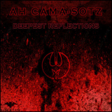 Ah Cama-Sotz - Deepest Reflections '2024