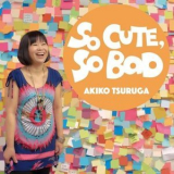 Akiko Tsuruga - So Cute, So Bad '2017