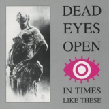 Dead Eyes Open - In Times Like These '1991