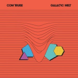 Com Truise - Galactic Melt '2022