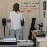 John Howard - Making Tracks - Curios & Collectables 2001-2009 '2010