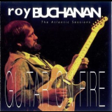 Roy Buchanan - The Atlantic Sessions Guitar On Fire '1993