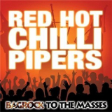 Red Hot Chilli Pipers - Bagrock To The Masses '2007