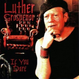 Luther Grosvenor - If You Dare '2011