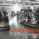 Les Thugs - Tout Doit Disparaitre '1999