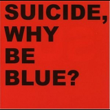 Suicide - Why be blue? '1992