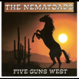 The Nematoads - Five Guns West '2007