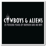 Cowboys & Aliens - 25 Fucking Years of Mayhem and no Wifi '2021