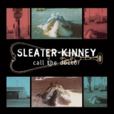 Sleater-Kinney - Call the Doctor '1996