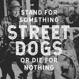 Street Dogs - Stand For Something Or Die For Nothing '2018