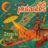 Os Mutantes - Zzyzx '2020