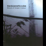 Bardoseneticcube - Blood of Green Colour '2005