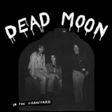 Dead Moon - In The Graveyard '1988