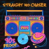 Straight No Chaser - 90s Proof '2024