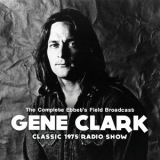 Gene Clark - Complete Ebbet's Field Broadcast '2014