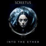 Screetus - Into The Ether '2024