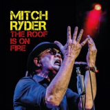 Mitch Ryder - The Roof Is On Fire '2024