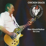 Stan Webb's Chicken Shack - Stan Would Rather Go Live '2006