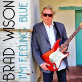 Brad Wilson - I'm Feeling Blue '2022