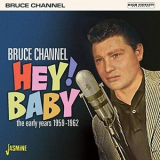 Bruce Channel - Hey! Baby: The Early Years (1959-1962) '2019