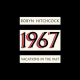 Robyn Hitchcock - 1967: Vacations in the Past '2024