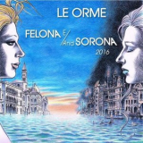 Le Orme - Felona E/And Sorona 2016 '2016