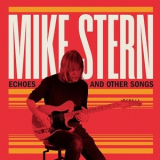 Mike Stern - Echoes and Other Songs '2024