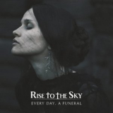 Rise to the Sky - Every Day, A Funeral '2022