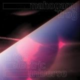 Mahogany Frog - In The Electric Universe '2021